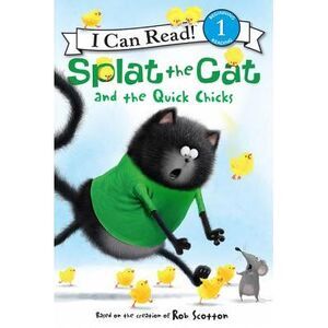 Splat the Cat and the Quick Chicks: An Easter and Springtime Book for Kids -- Ro
